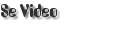 Se Video