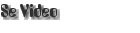 Se Video